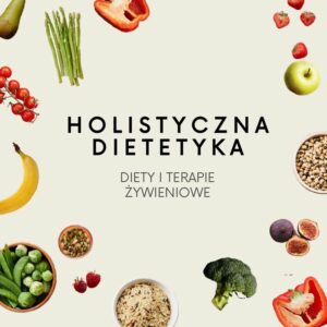 Holistyczna dietetyka - diety i terapie żywieniowe